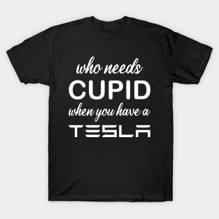 WHO NEEDS CUPID T-Shirt